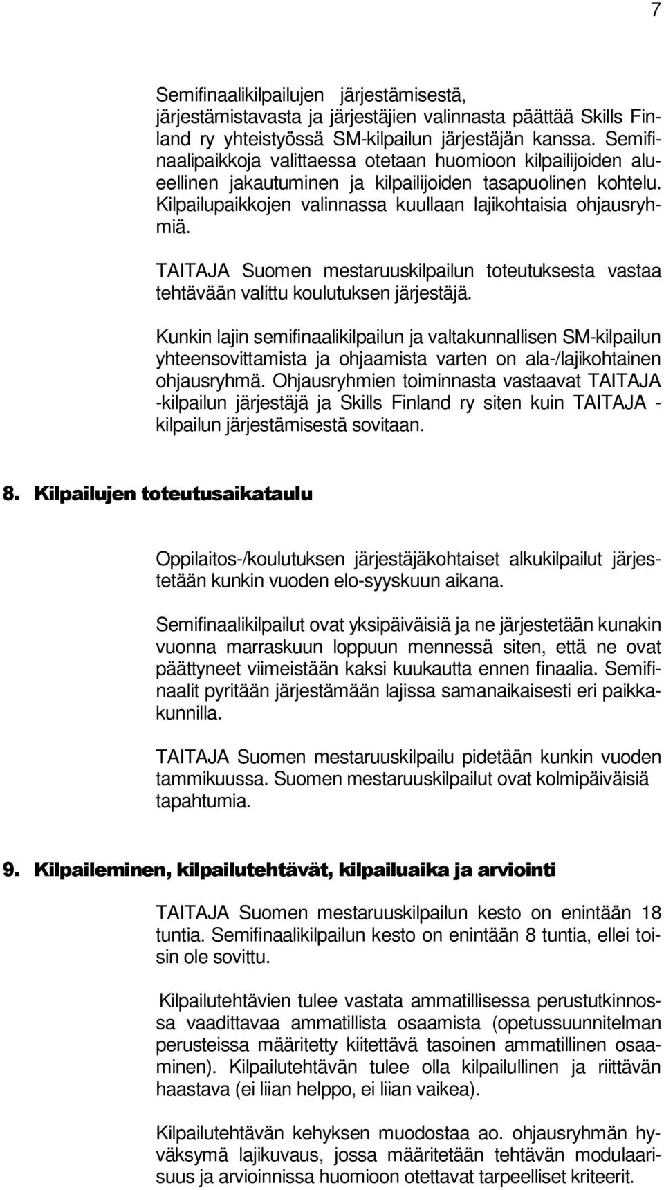 TAITAJA Suomen mestaruuskilpailun toteutuksesta vastaa tehtävään valittu koulutuksen järjestäjä.