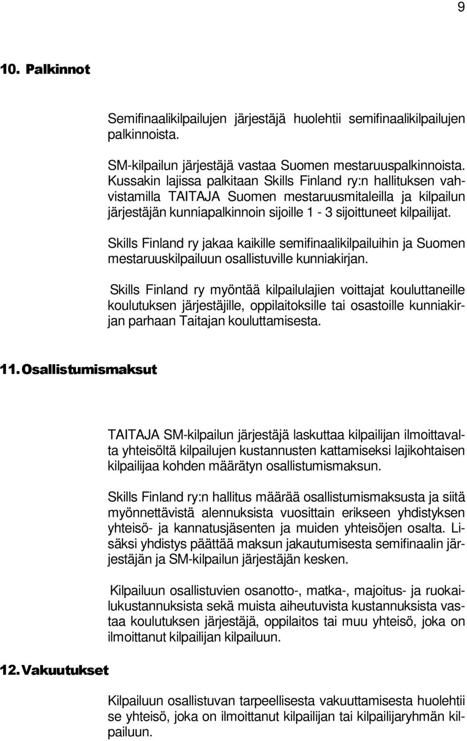 Skills Finland ry jakaa kaikille semifinaalikilpailuihin ja Suomen mestaruuskilpailuun osallistuville kunniakirjan.