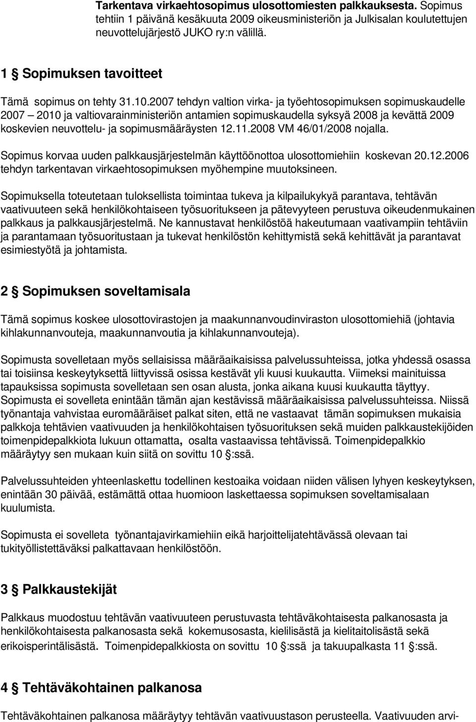 2007 tehdyn valtion virka- ja työehtosopimuksen sopimuskaudelle 2007 2010 ja valtiovarainministeriön antamien sopimuskaudella syksyä 2008 ja kevättä 2009 koskevien neuvottelu- ja sopimusmääräysten 12.