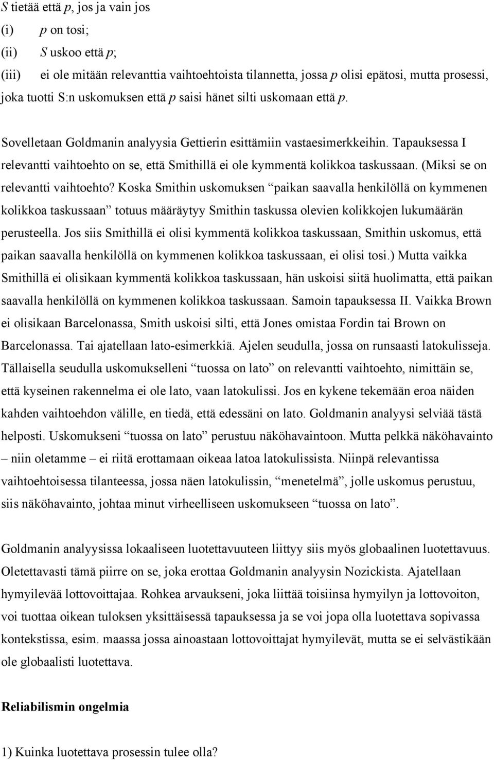 Tapauksessa I relevantti vaihtoehto on se, että Smithillä ei ole kymmentä kolikkoa taskussaan. (Miksi se on relevantti vaihtoehto?