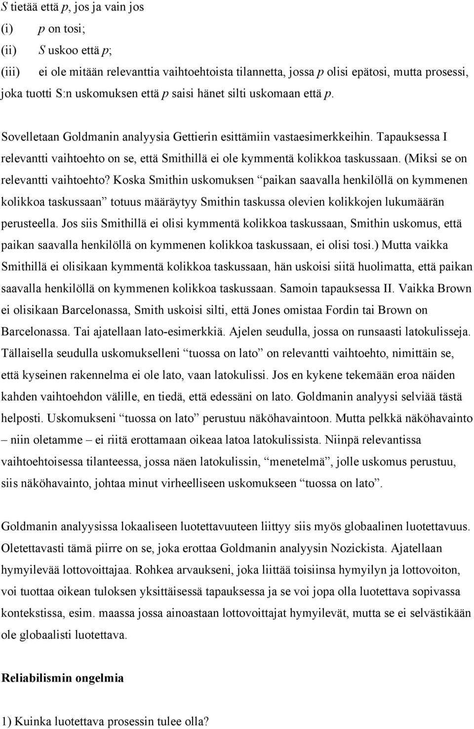 Tapauksessa I relevantti vaihtoehto on se, että Smithillä ei ole kymmentä kolikkoa taskussaan. (Miksi se on relevantti vaihtoehto?