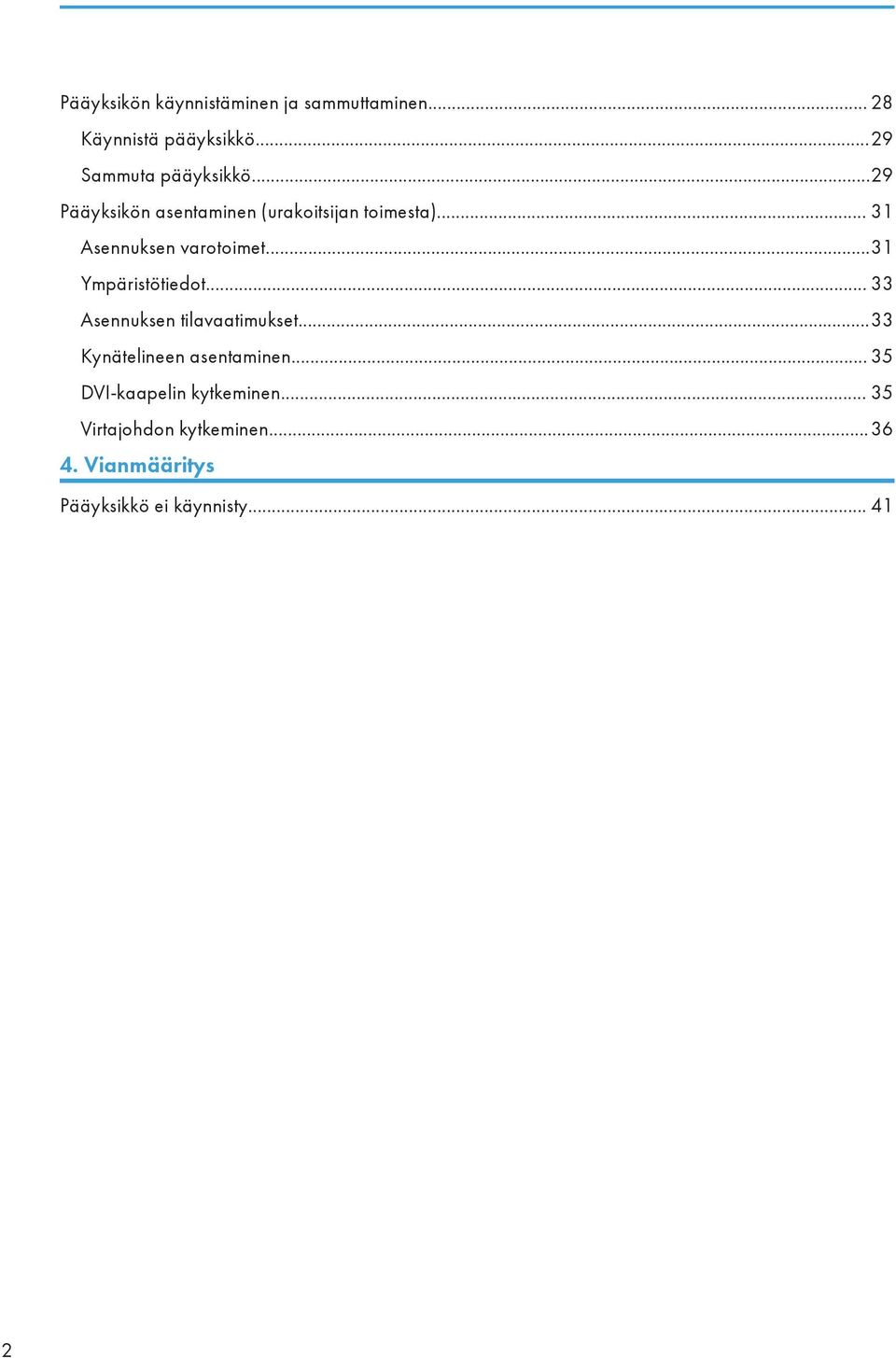 ..31 Ympäristötiedot... 33 Asennuksen tilavaatimukset...33 Kynätelineen asentaminen.