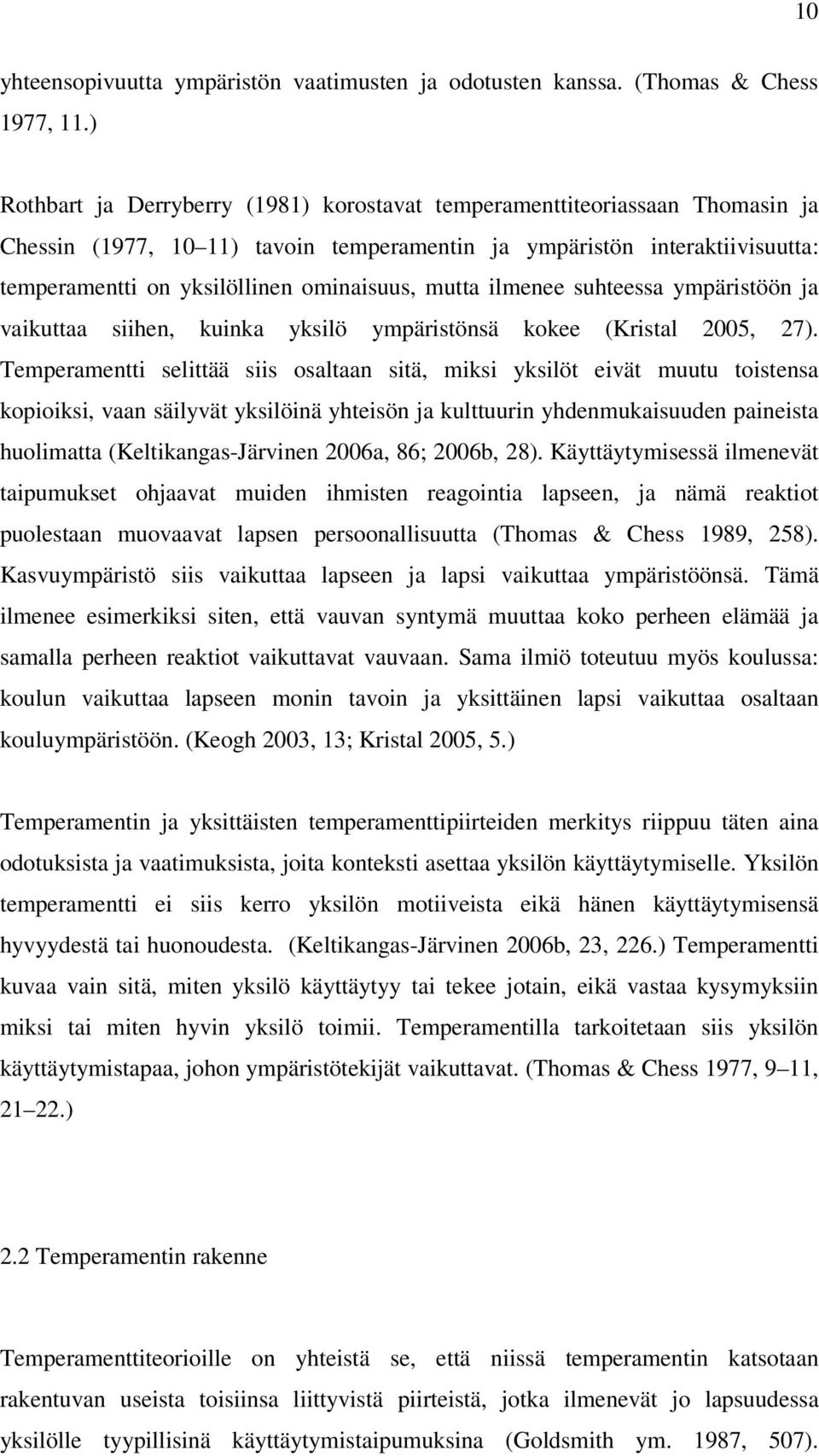 mutta ilmenee suhteessa ympäristöön ja vaikuttaa siihen, kuinka yksilö ympäristönsä kokee (Kristal 2005, 27).