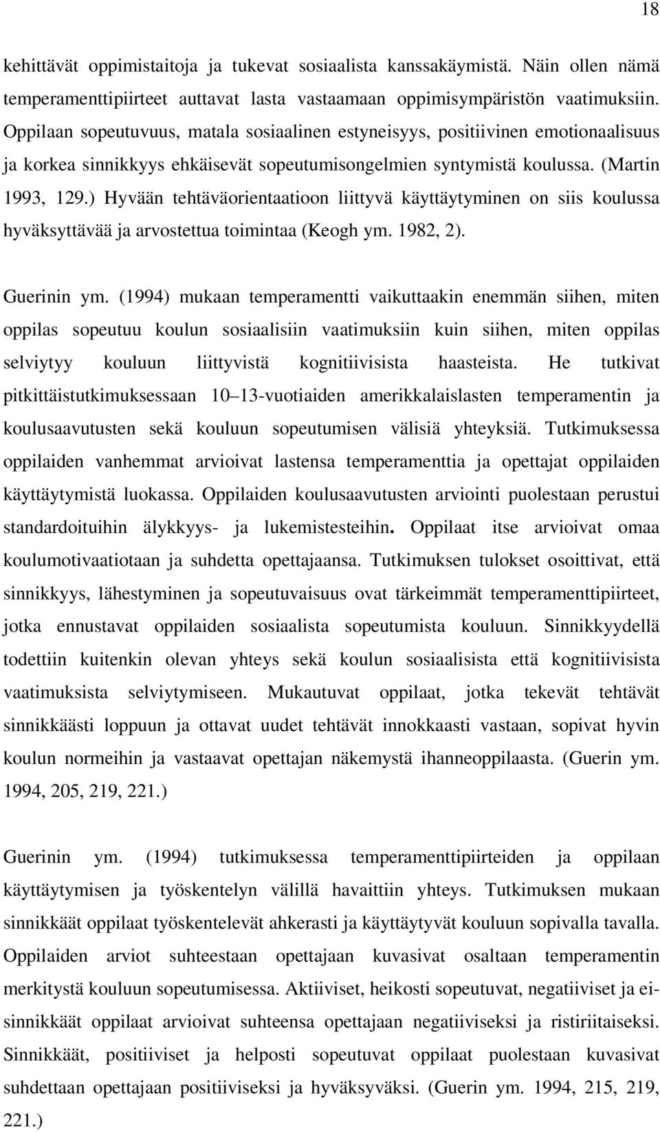 ) Hyvään tehtäväorientaatioon liittyvä käyttäytyminen on siis koulussa hyväksyttävää ja arvostettua toimintaa (Keogh ym. 1982, 2). Guerinin ym.