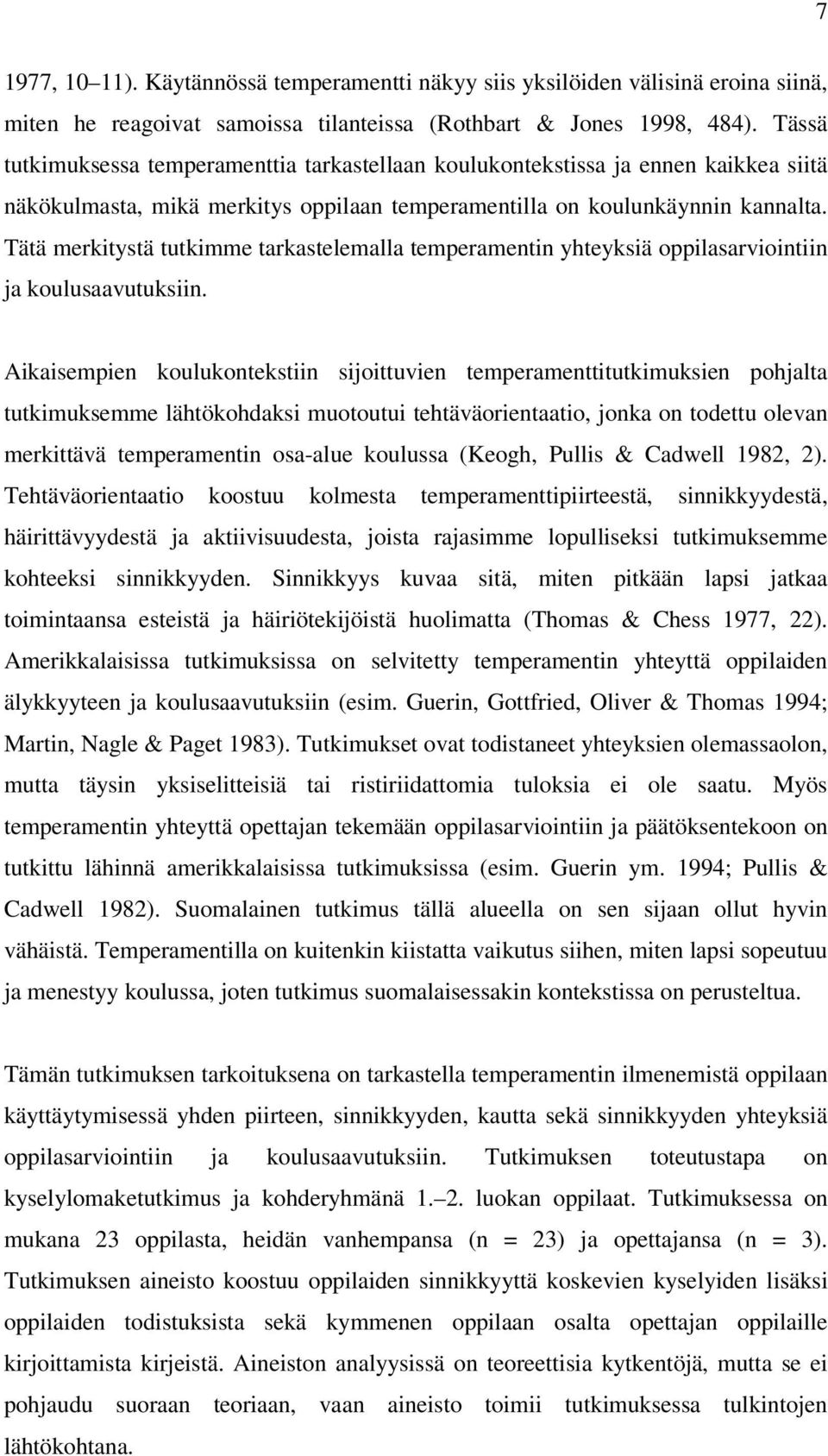 Tätä merkitystä tutkimme tarkastelemalla temperamentin yhteyksiä oppilasarviointiin ja koulusaavutuksiin.