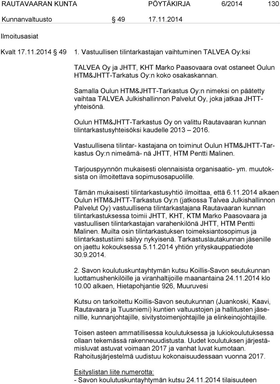 Samalla Oulun HTM&JHTT-Tarkastus Oy:n nimeksi on päätetty vaihtaa TALVEA Julkishallinnon Palvelut Oy, joka jatkaa JHTTyhteisönä.