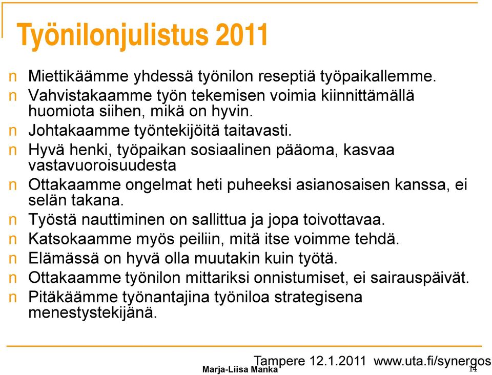 Hyvä henki, työpaikan sosiaalinen pääoma, kasvaa vastavuoroisuudesta Ottakaamme ongelmat heti puheeksi asianosaisen kanssa, ei selän takana.