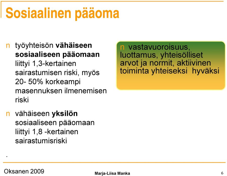 luottamus, yhteisölliset arvot ja normit, aktiivinen toiminta yhteiseksi hyväksi vähäiseen