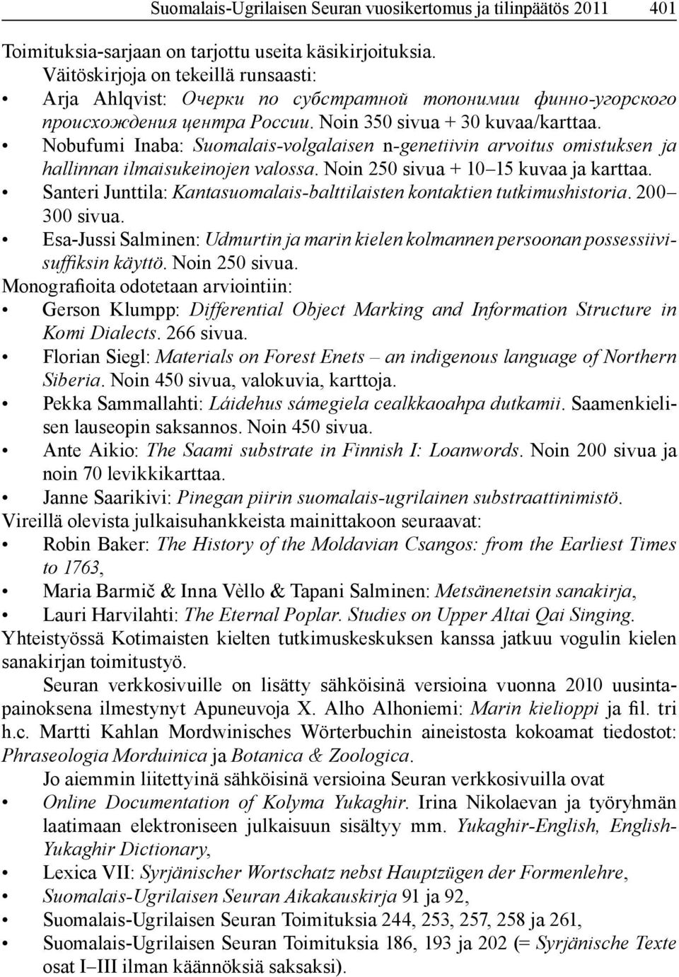 Nobufumi Inaba: Suomalais-volgalaisen n-genetiivin arvoitus omistuksen ja hallinnan ilmaisukeinojen valossa. Noin 250 sivua + 10 15 kuvaa ja karttaa.