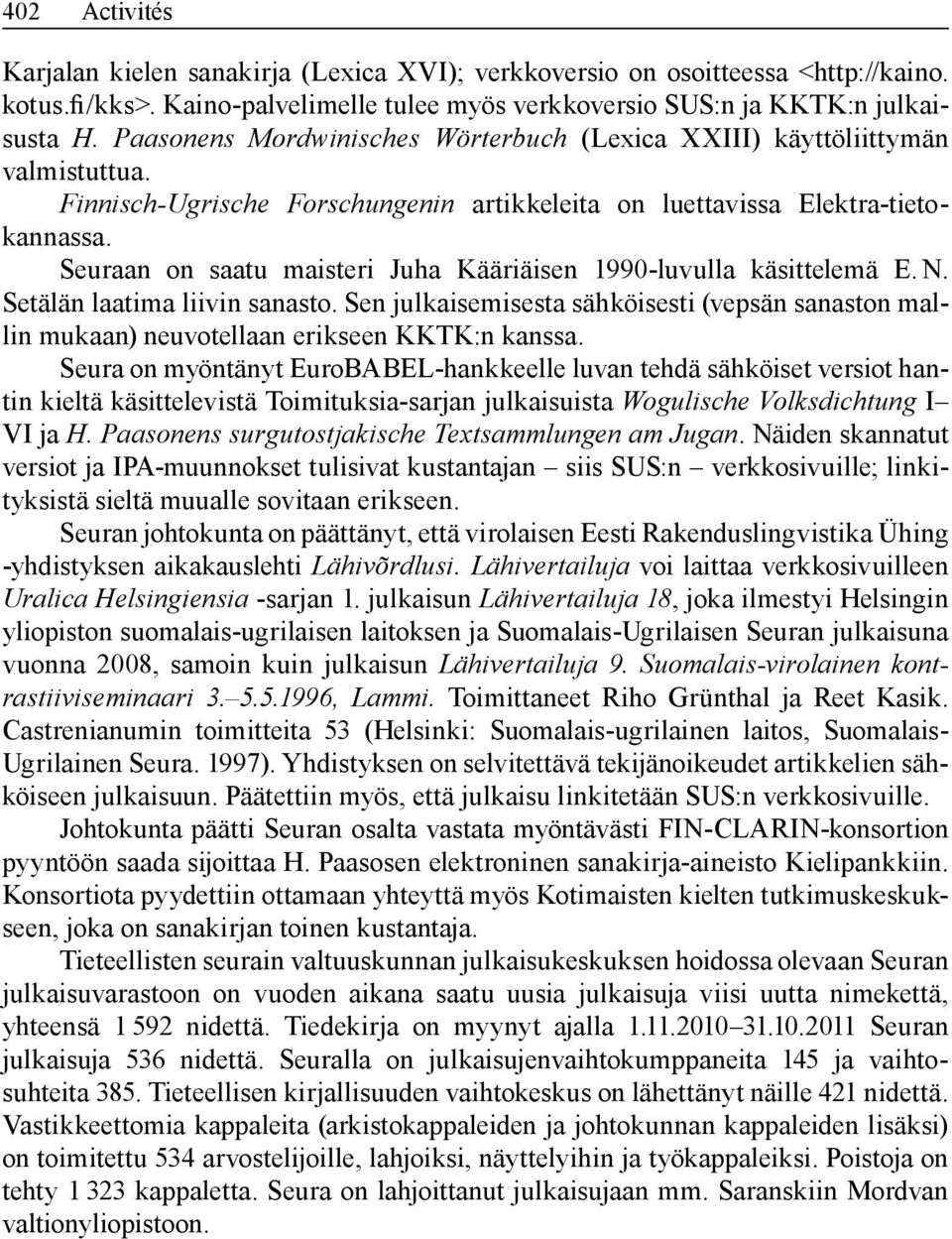 Seuraan on saatu maisteri Juha Kääriäisen 1990-luvulla käsittelemä E. N. Setälän laatima liivin sanasto.