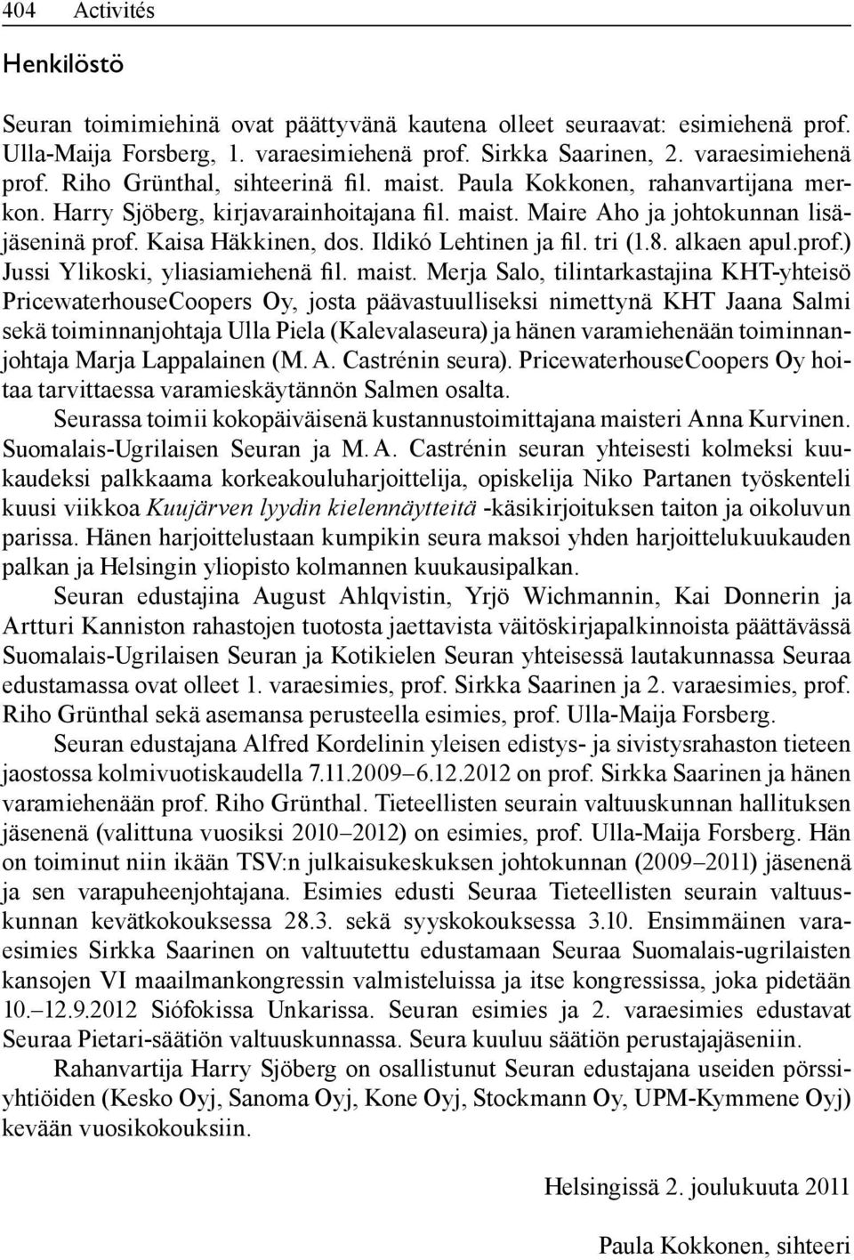 alkaen apul.prof.) Jussi Ylikoski, yliasiamiehenä fil. maist.