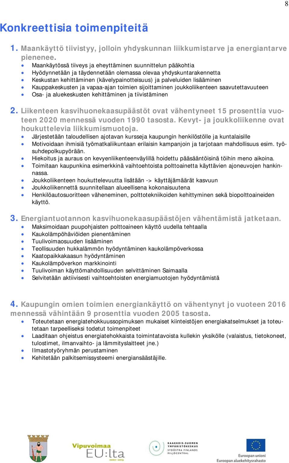 Kauppakeskusten ja vapaa-ajan toimien sijoittaminen joukkoliikenteen saavutettavuuteen Osa- ja aluekeskusten kehittäminen ja tiivistäminen 2.