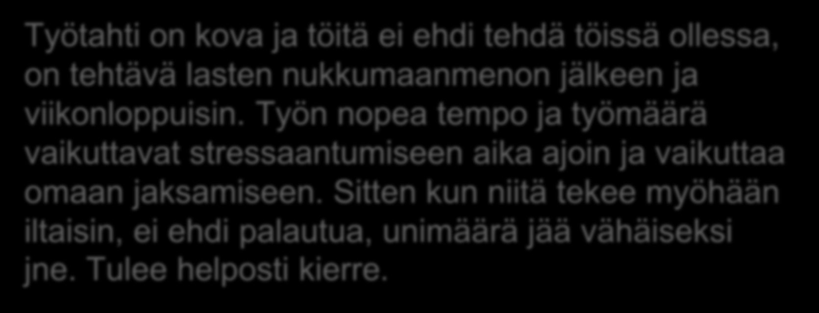 Työtä ja perhe-elämää 24/7 Työtahti on kova ja töitä ei ehdi tehdä töissä ollessa, on tehtävä lasten nukkumaanmenon jälkeen ja viikonloppuisin.