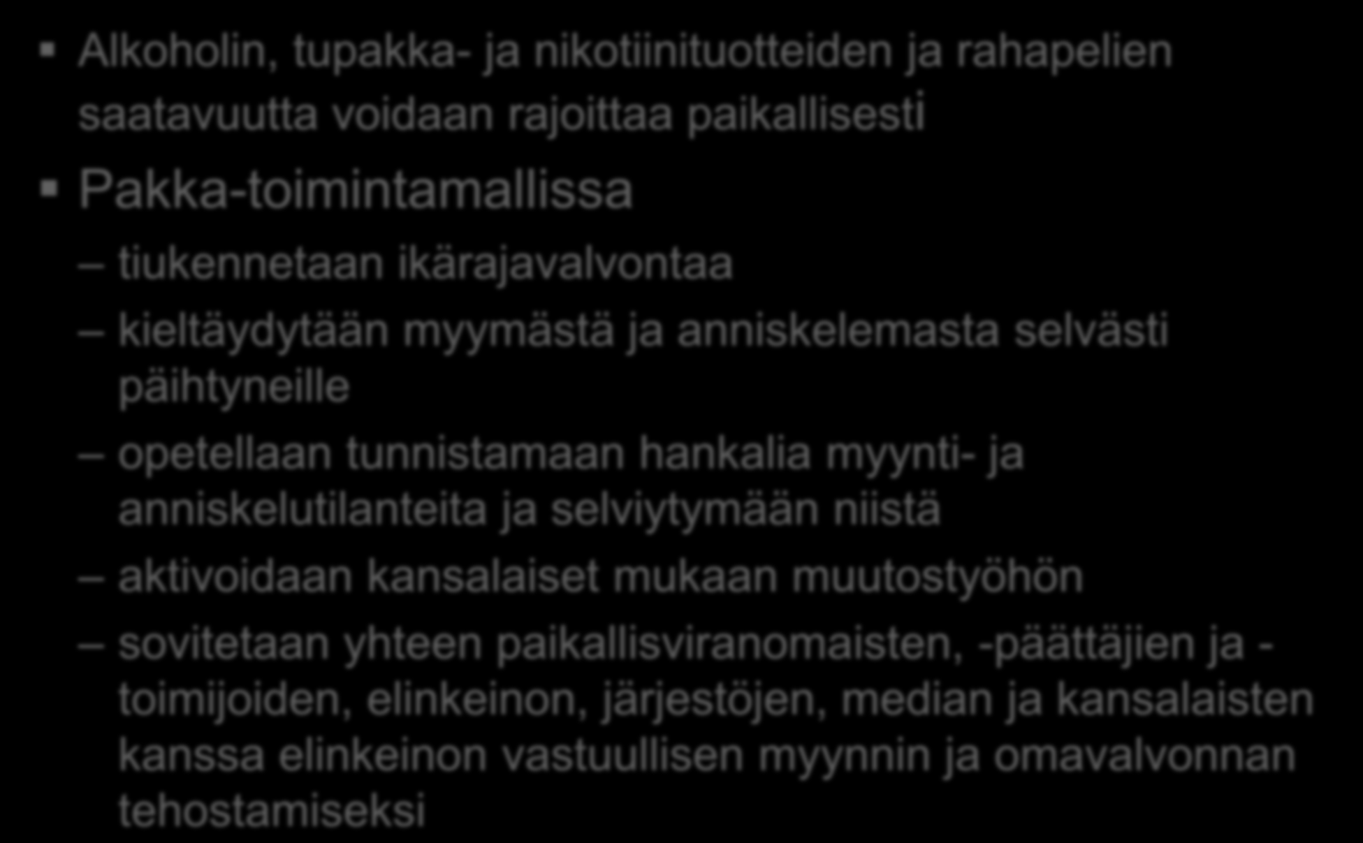 Pakka-toimintamallilla saatu hyviä tuloksia Alkoholin, tupakka- ja nikotiinituotteiden ja rahapelien saatavuutta voidaan rajoittaa paikallisesti Pakka-toimintamallissa tiukennetaan ikärajavalvontaa