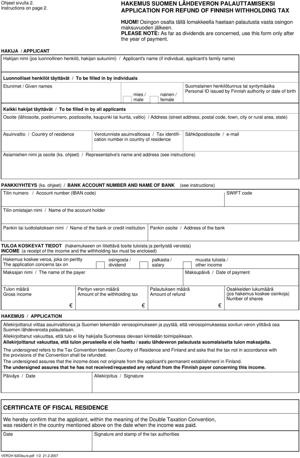 Hakijan nimi (jos luonnollinen henkilö, hakijan sukunimi) / Applicant's name (if individual, applicant's family name) Luonnolliset henkilöt täyttävät / To be filled in by individuals Etunimet / Given