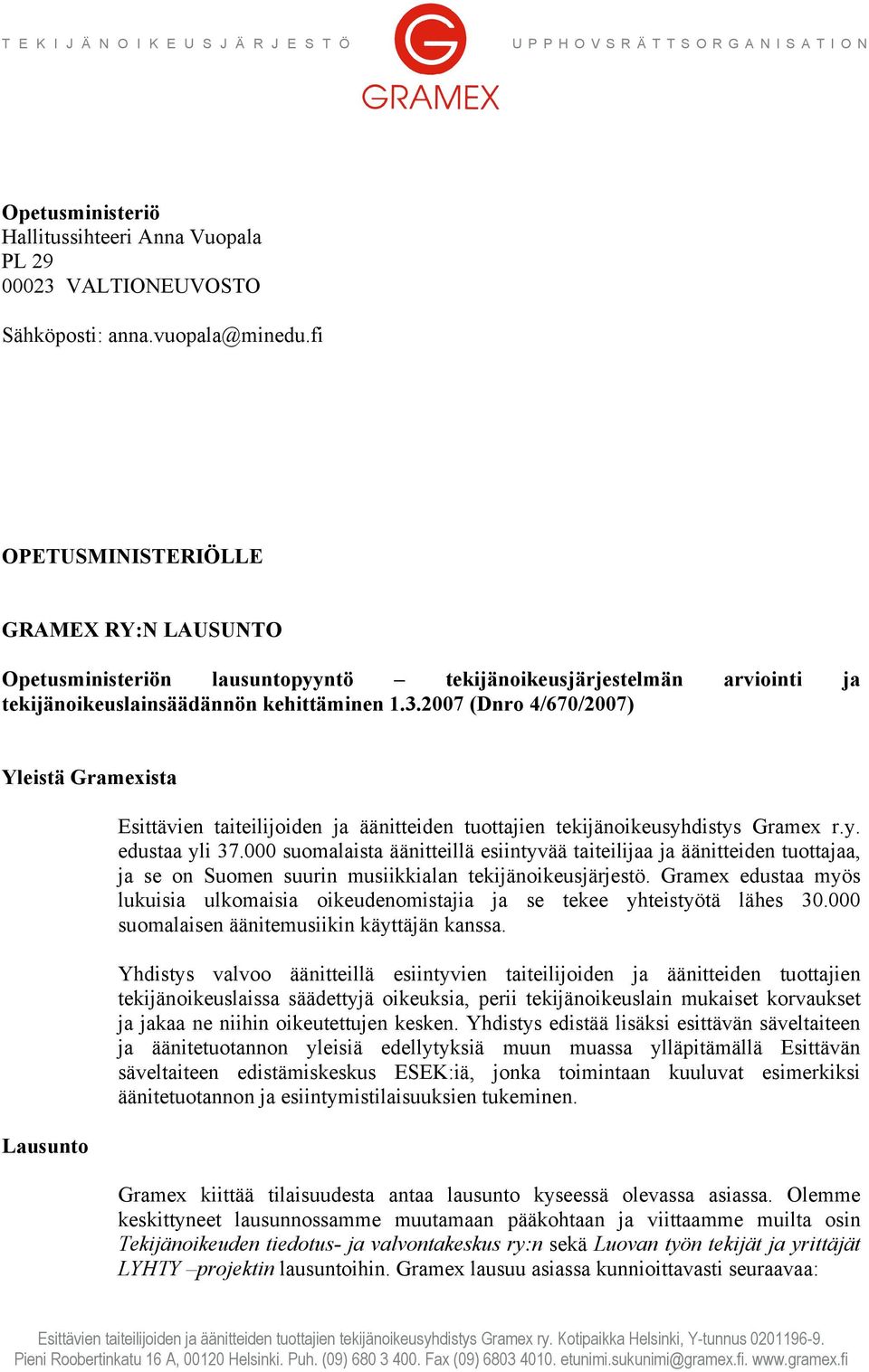 2007 (Dnro 4/670/2007) Yleistä Gramexista Lausunto Esittävien taiteilijoiden ja äänitteiden tuottajien tekijänoikeusyhdistys Gramex r.y. edustaa yli 37.