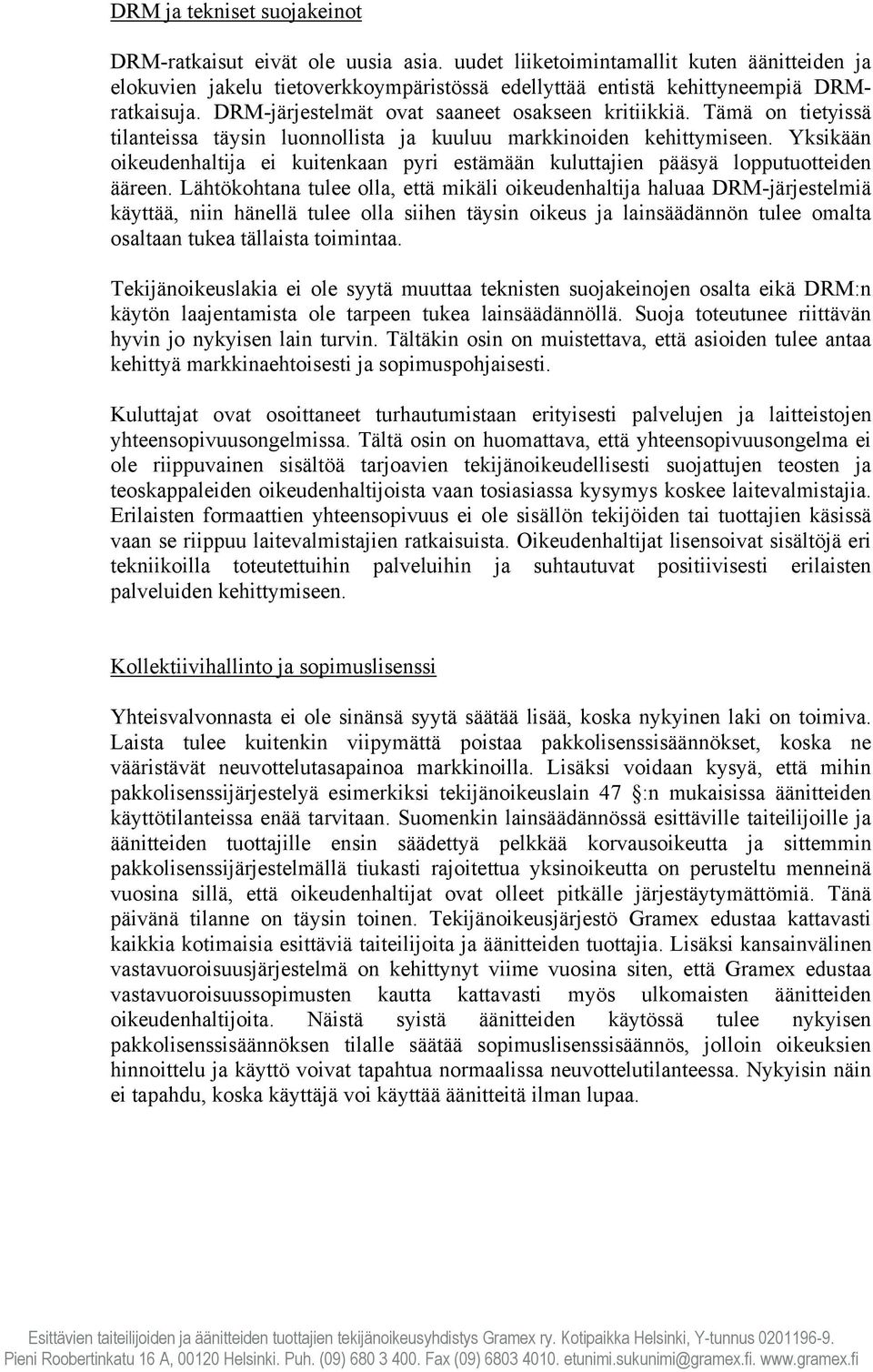 Yksikään oikeudenhaltija ei kuitenkaan pyri estämään kuluttajien pääsyä lopputuotteiden ääreen.