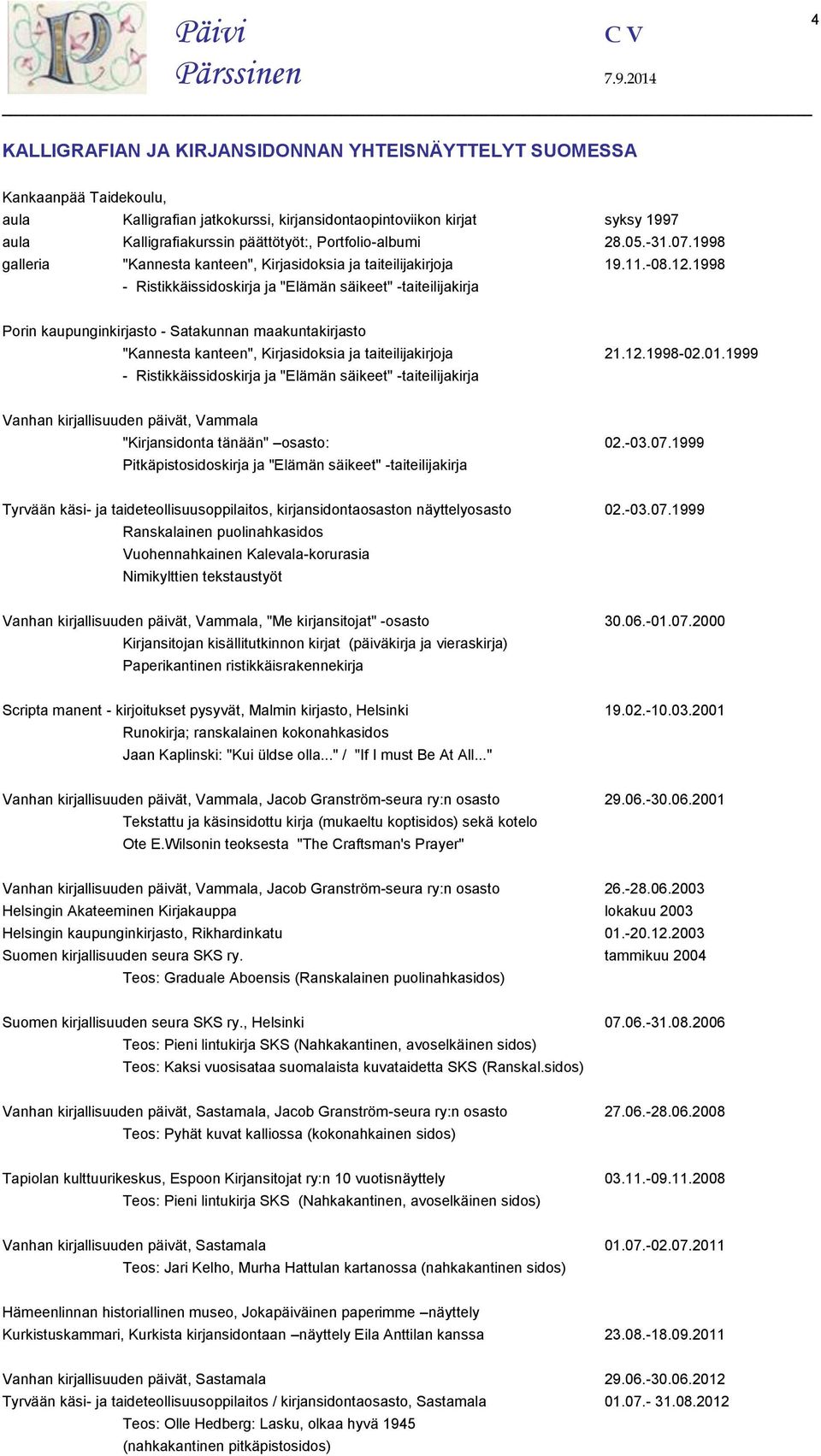 1998 - Ristikkäissidoskirja ja "Elämän säikeet" -taiteilijakirja Porin kaupunginkirjasto - Satakunnan maakuntakirjasto "Kannesta kanteen", Kirjasidoksia ja taiteilijakirjoja 21.12.1998-02.01.