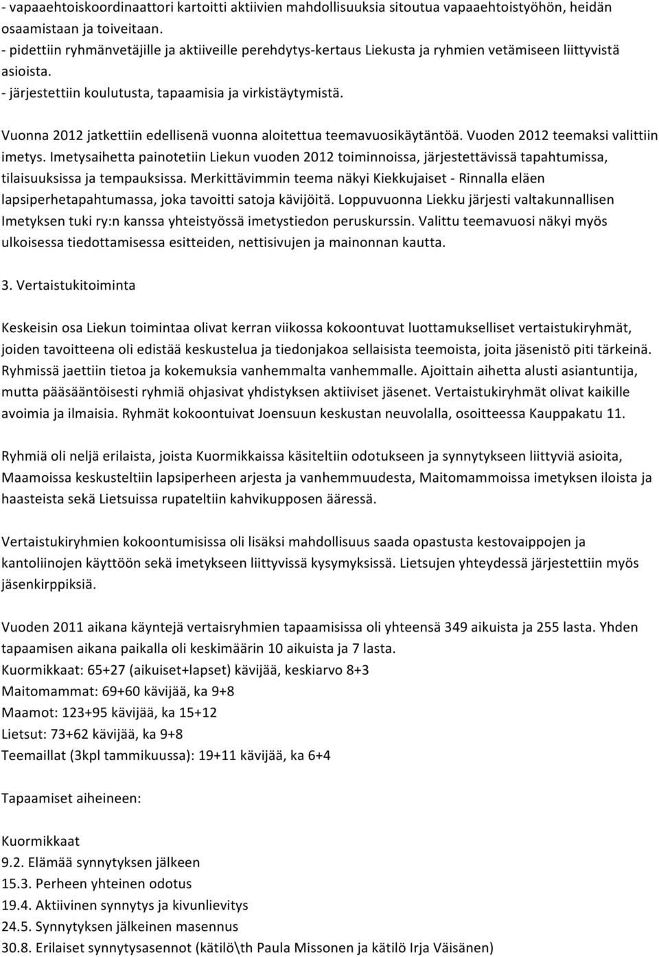 Vuonna 2012 jatkettiin edellisenä vuonna aloitettua teemavuosikäytäntöä. Vuoden 2012 teemaksi valittiin imetys.