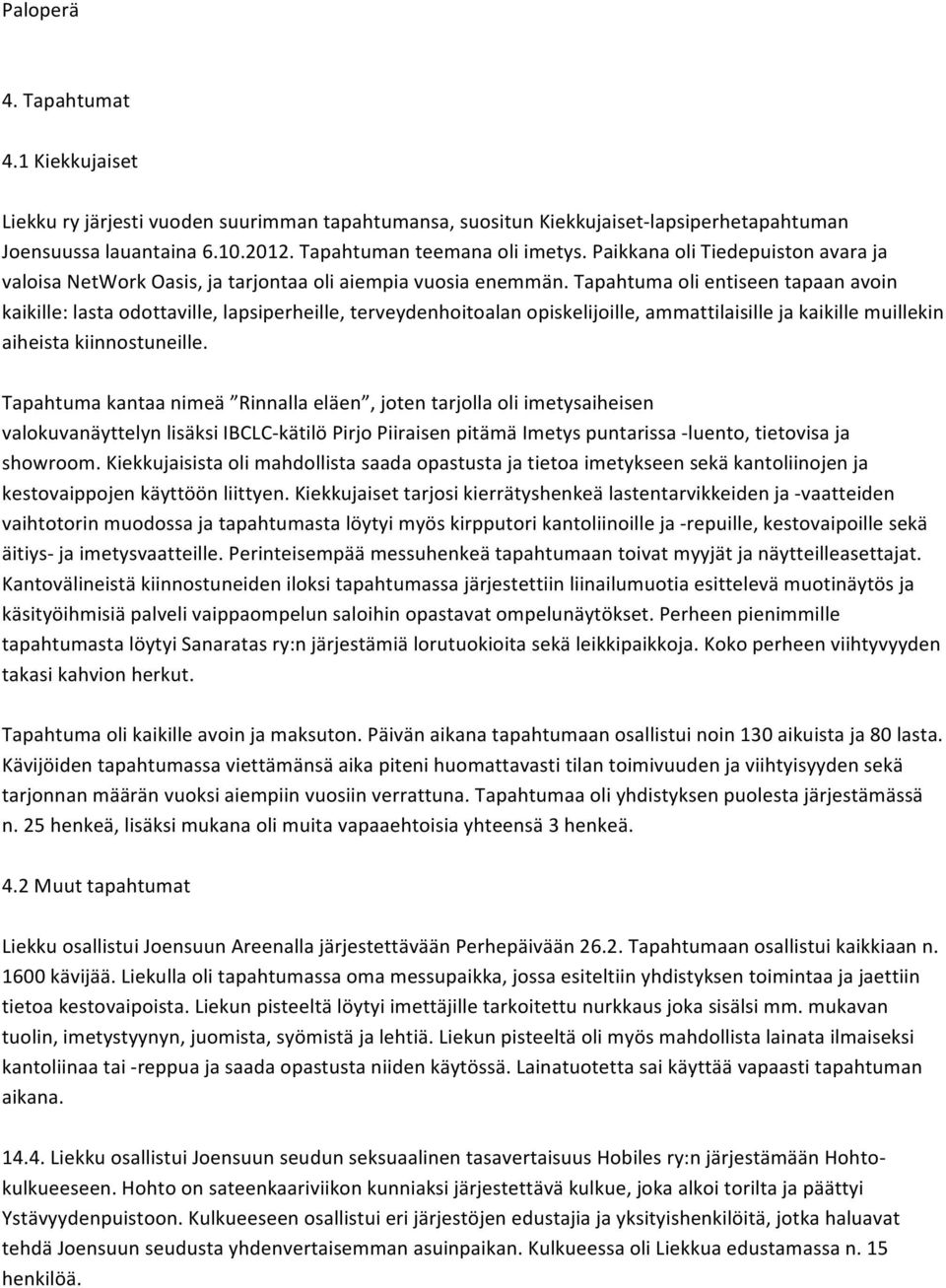 Tapahtuma oli entiseen tapaan avoin kaikille: lasta odottaville, lapsiperheille, terveydenhoitoalan opiskelijoille, ammattilaisille ja kaikille muillekin aiheista kiinnostuneille.