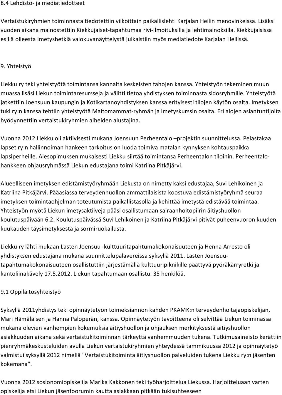 Kiekkujaisissa esillä olleesta Imetyshetkiä valokuvanäyttelystä julkaistiin myös mediatiedote Karjalan Heilissä. 9. Yhteistyö Liekku ry teki yhteistyötä toimintansa kannalta keskeisten tahojen kanssa.