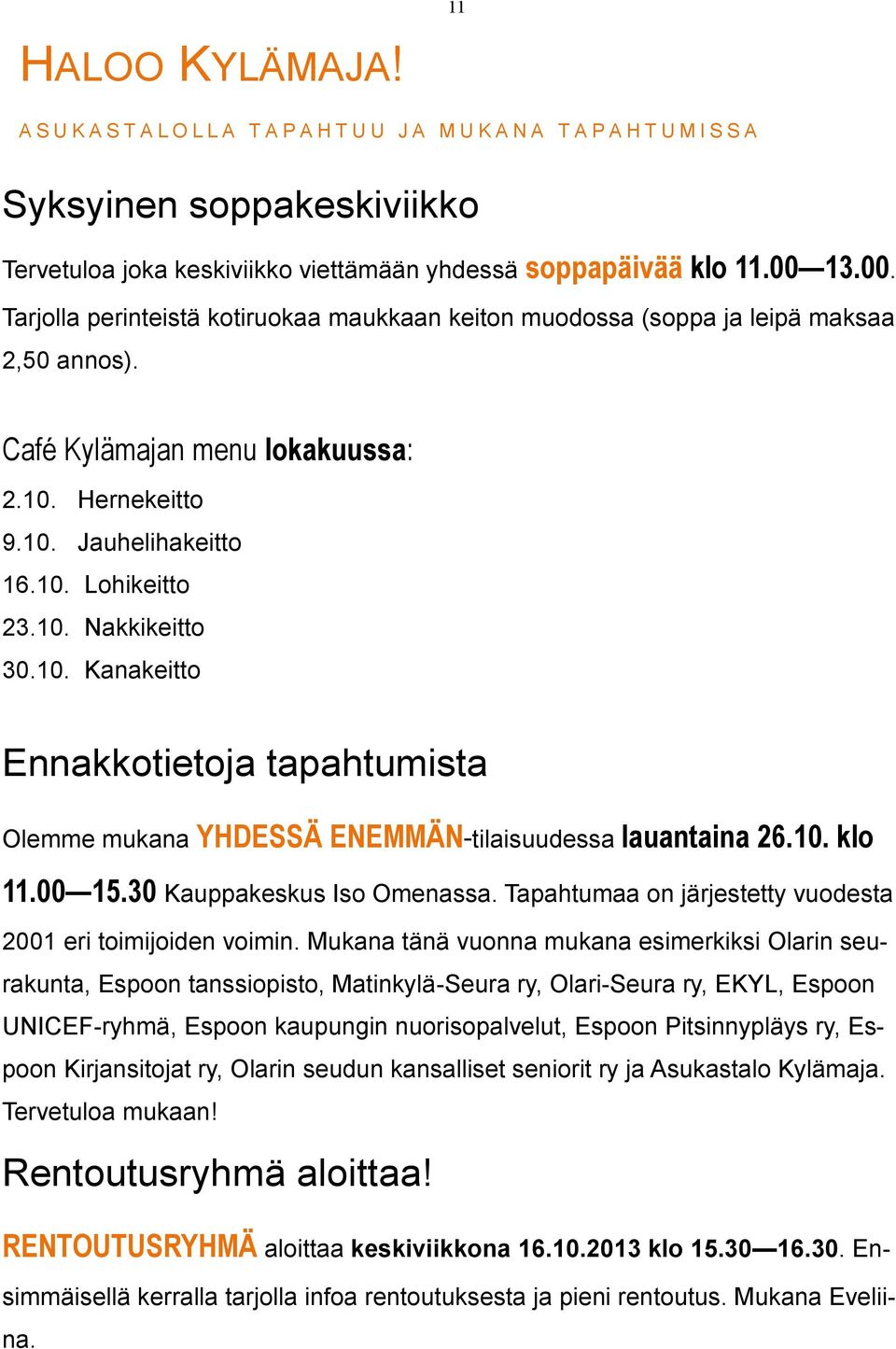 10. Kanakeitto Ennakkotietoja tapahtumista Olemme mukana YHDESSÄ ENEMMÄN-tilaisuudessa lauantaina 26.10. klo 11.00 15.30 Kauppakeskus Iso Omenassa.