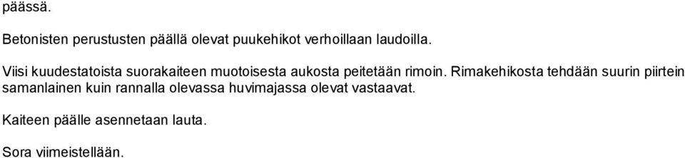 Viisi kuudestatoista suorakaiteen muotoisesta aukosta peitetään rimoin.