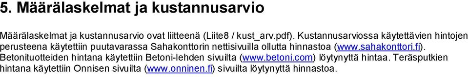 hinnastoa (www.sahakonttori.fi). Betonituotteiden hintana käytettiin Betoni lehden sivuilta (www.betoni.