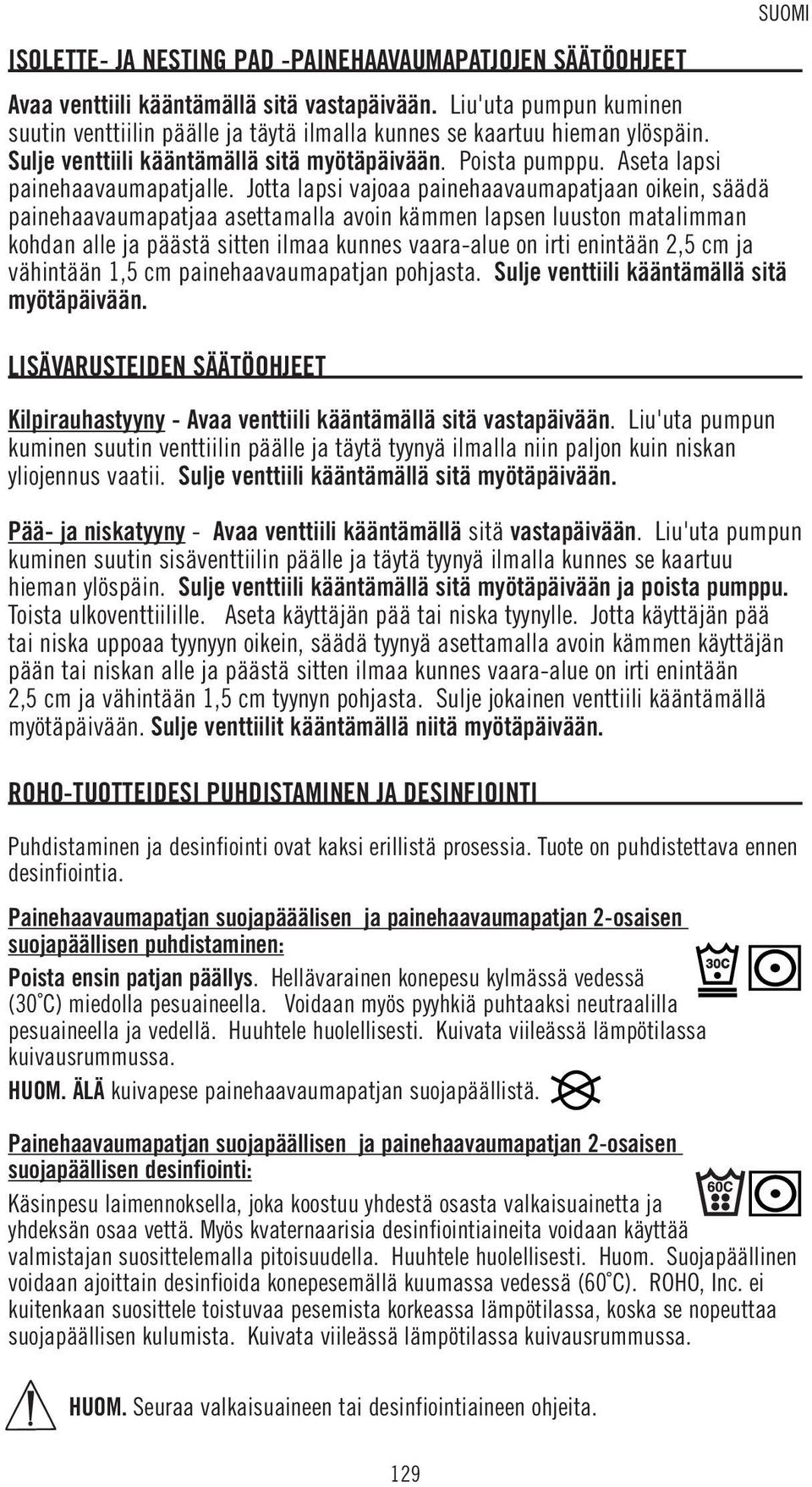 Jotta lapsi vajoaa painehaavaumapatjaan oikein, säädä painehaavaumapatjaa asettamalla avoin kämmen lapsen luuston matalimman kohdan alle ja päästä sitten ilmaa kunnes vaara-alue on irti enintään 2,5