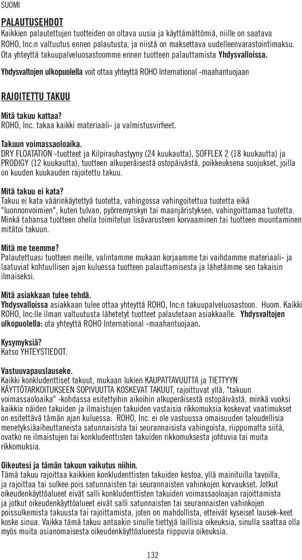 ROHO, Inc. takaa kaikki materiaali- ja valmistusvirheet. Takuun voimassaoloaika.