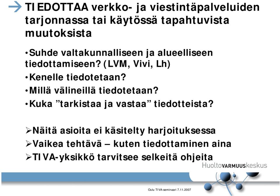 Millä välineillä tiedotetaan? Kuka tarkistaa ja vastaa tiedotteista?