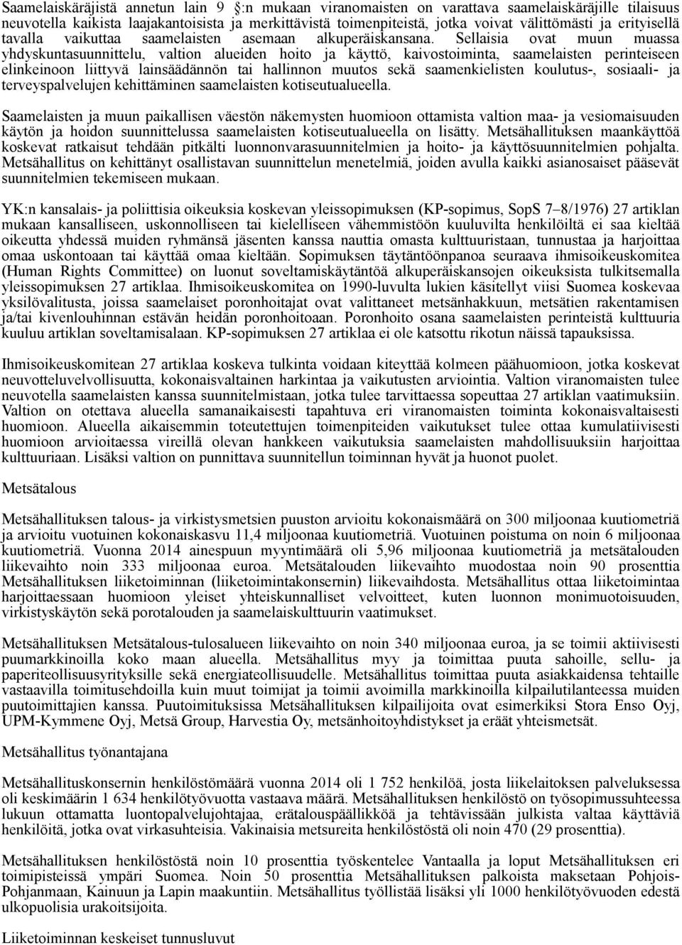 Sellaisia ovat muun muassa yhdyskuntasuunnittelu, valtion alueiden hoito ja käyttö, kaivostoiminta, saamelaisten perinteiseen elinkeinoon liittyvä lainsäädännön tai hallinnon muutos sekä