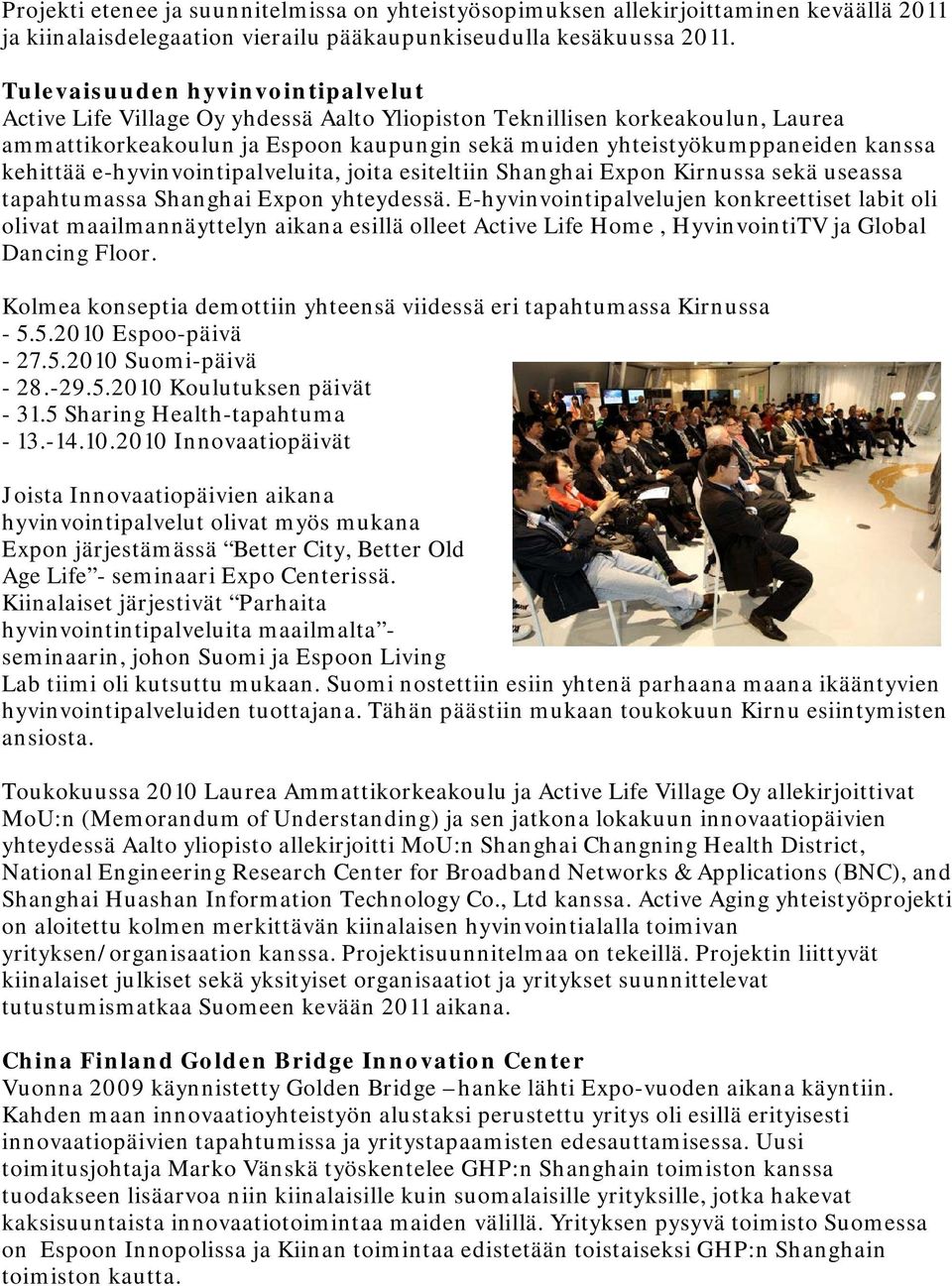 kehittää e-hyvinvointipalveluita, joita esiteltiin Shanghai Expon Kirnussa sekä useassa tapahtumassa Shanghai Expon yhteydessä.