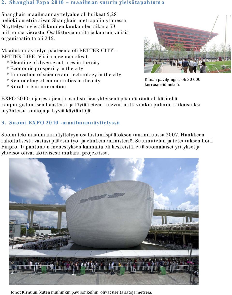 Viisi alateemaa olivat: * Blending of diverse cultures in the city * Economic prosperity in the city * Innovation of science and technology in the city * Remodeling of communities in the city *