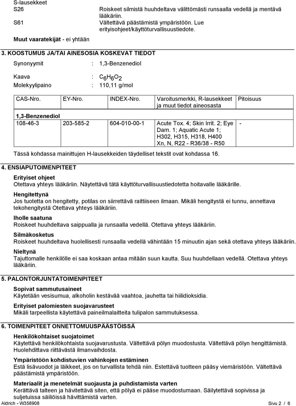 Varoitusmerkki, R-lausekkeet ja muut tiedot aineosasta 1,3-Benzenediol 108-46-3 203-585-2 604-010-00-1 Acute Tox. 4; Skin Irrit. 2; Eye Dam.