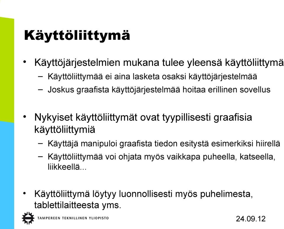 tyypillisesti graafisia käyttöliittymiä Käyttäjä manipuloi graafista tiedon esitystä esimerkiksi hiirellä