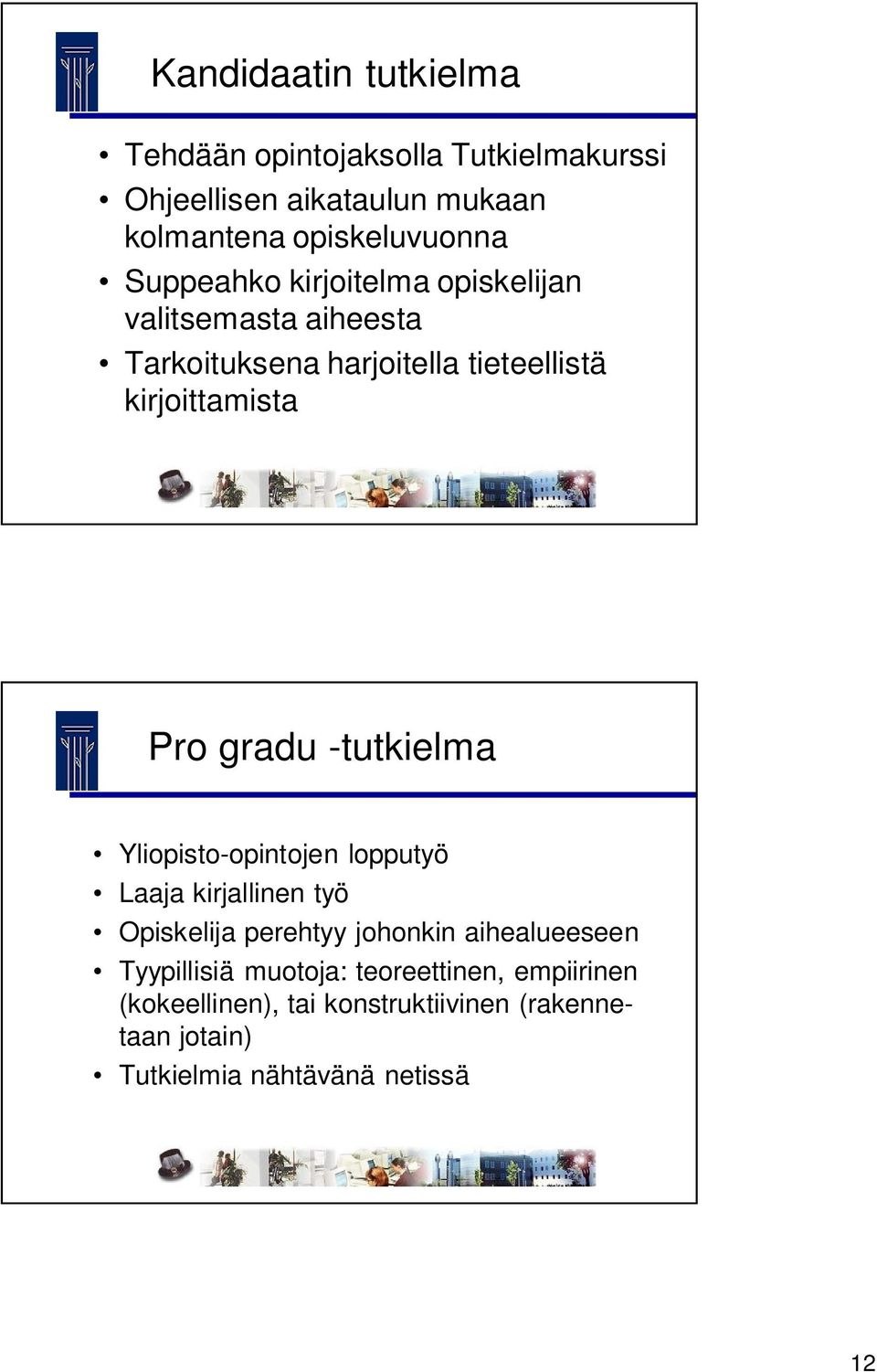 gradu -tutkielma Yliopisto-opintojen lopputyö Laaja kirjallinen työ Opiskelija perehtyy johonkin aihealueeseen