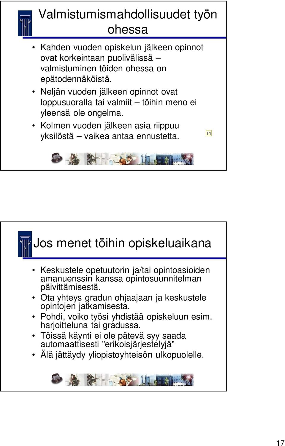 T1 Jos menet töihin opiskeluaikana Keskustele opetuutorin ja/tai opintoasioiden amanuenssin kanssa opintosuunnitelman päivittämisestä.