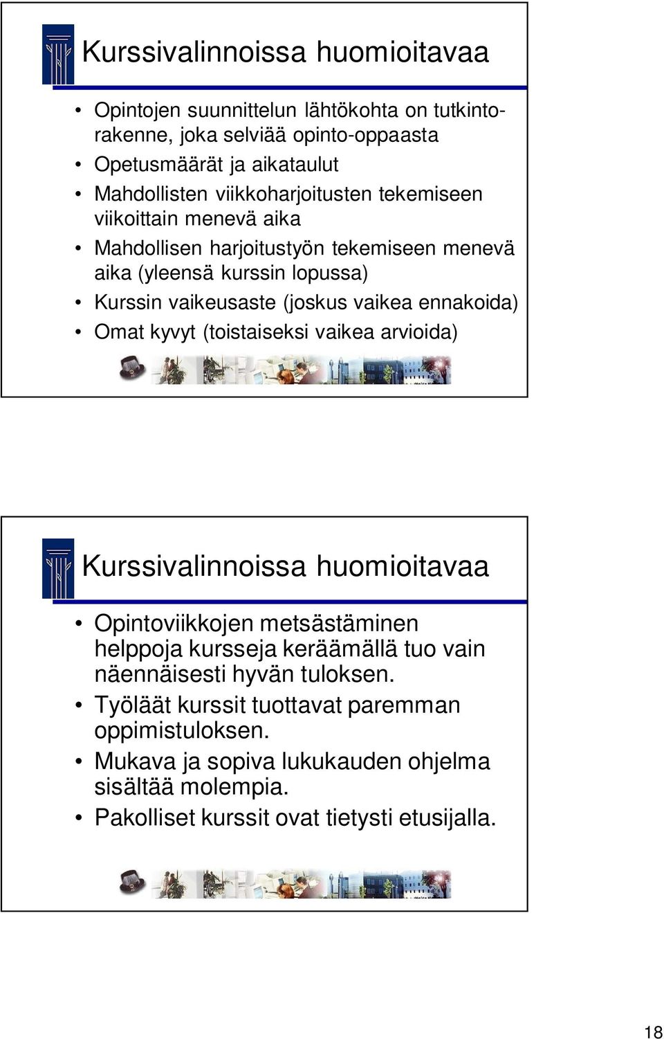 ennakoida) Omat kyvyt (toistaiseksi vaikea arvioida) Kurssivalinnoissa huomioitavaa Opintoviikkojen metsästäminen helppoja kursseja keräämällä tuo vain