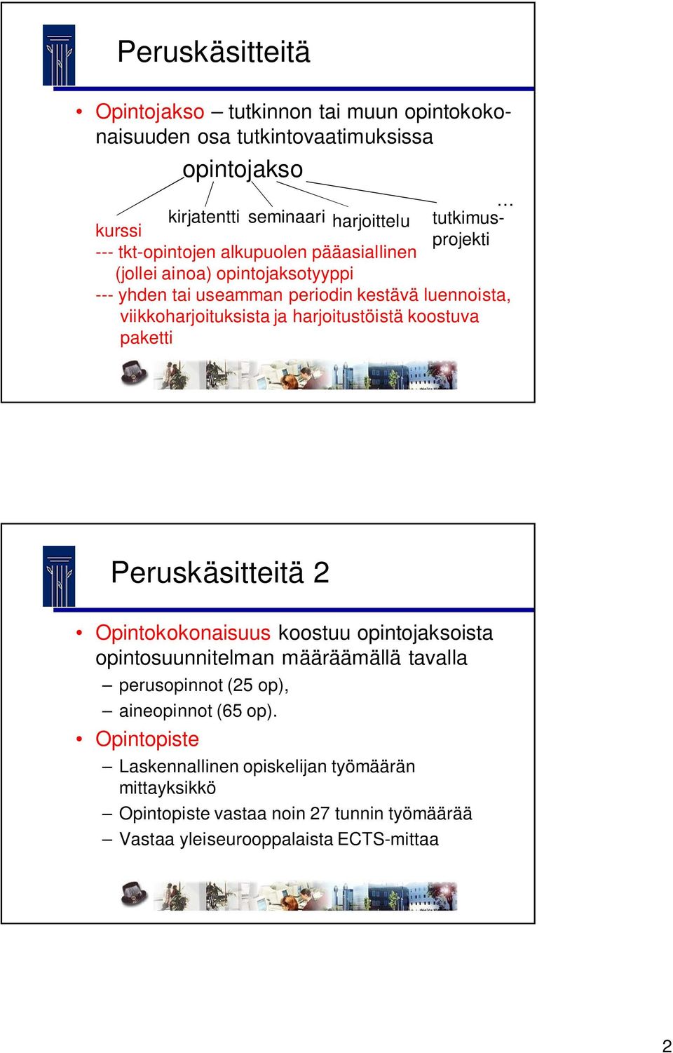 viikkoharjoituksista ja harjoitustöistä koostuva paketti Peruskäsitteitä 2 Opintokokonaisuus koostuu opintojaksoista opintosuunnitelman määräämällä tavalla