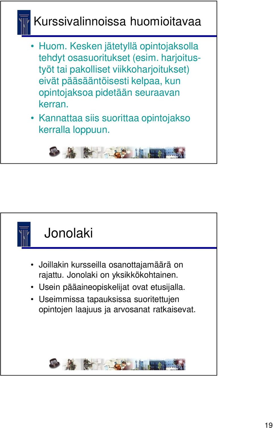 Kannattaa siis suorittaa opintojakso kerralla loppuun. Jonolaki Joillakin kursseilla osanottajamäärä on rajattu.