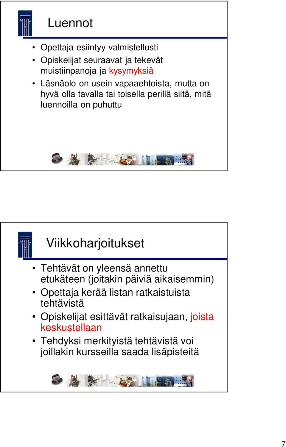 Tehtävät on yleensä annettu etukäteen (joitakin päiviä aikaisemmin) Opettaja kerää listan ratkaistuista tehtävistä