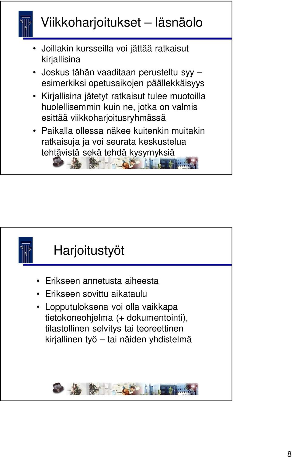 näkee kuitenkin muitakin ratkaisuja ja voi seurata keskustelua tehtävistä sekä tehdä kysymyksiä Harjoitustyöt Erikseen annetusta aiheesta Erikseen