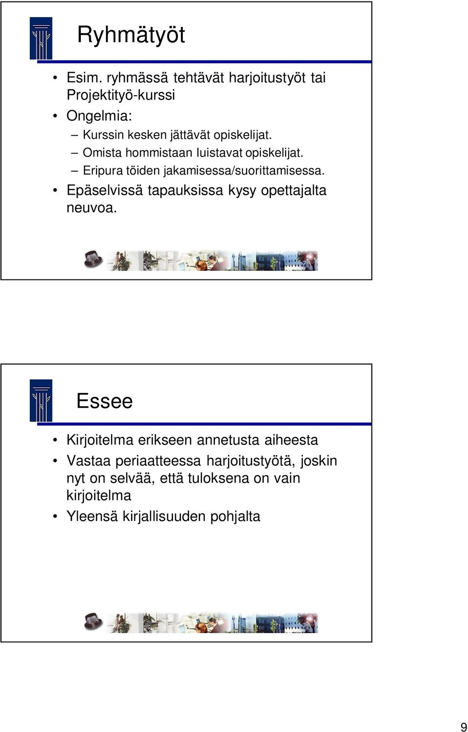 Omista hommistaan luistavat opiskelijat. Eripura töiden jakamisessa/suorittamisessa.