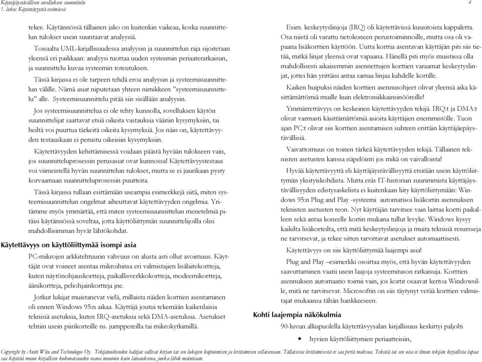 Tässä kirjassa ei ole tarpeen tehdä eroa analyysin ja systeemisuunnittelun välille. Nämä asiat niputetaan yhteen nimikkeen systeemisuunnittelu alle. Systeemisuunnittelu pitää siis sisällään analyysin.