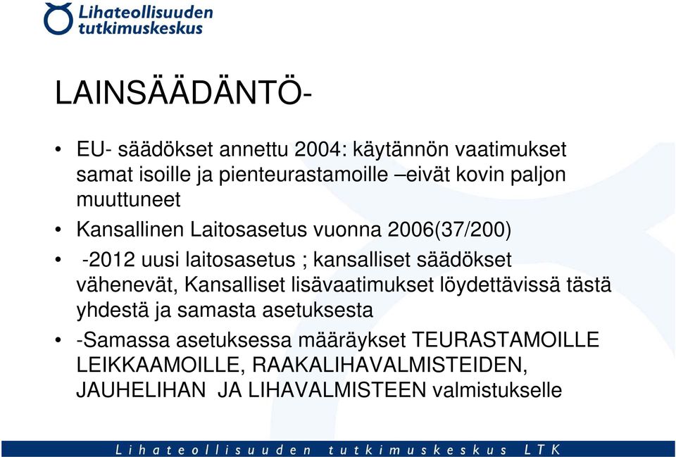 säädökset vähenevät, Kansalliset lisävaatimukset löydettävissä tästä yhdestä ja samasta asetuksesta -Samassa