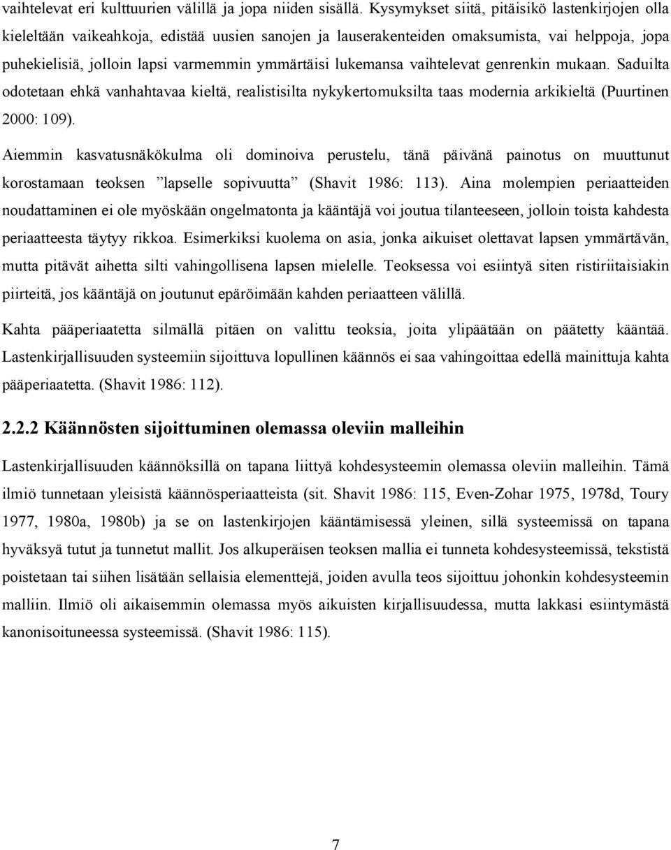 lukemansa vaihtelevat genrenkin mukaan. Saduilta odotetaan ehkä vanhahtavaa kieltä, realistisilta nykykertomuksilta taas modernia arkikieltä (Puurtinen 2000: 109).