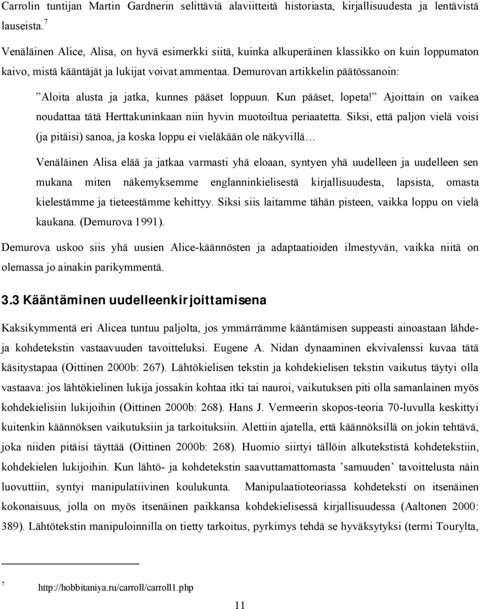 Demurovan artikkelin päätössanoin: Aloita alusta ja jatka, kunnes pääset loppuun. Kun pääset, lopeta! Ajoittain on vaikea noudattaa tätä Herttakuninkaan niin hyvin muotoiltua periaatetta.