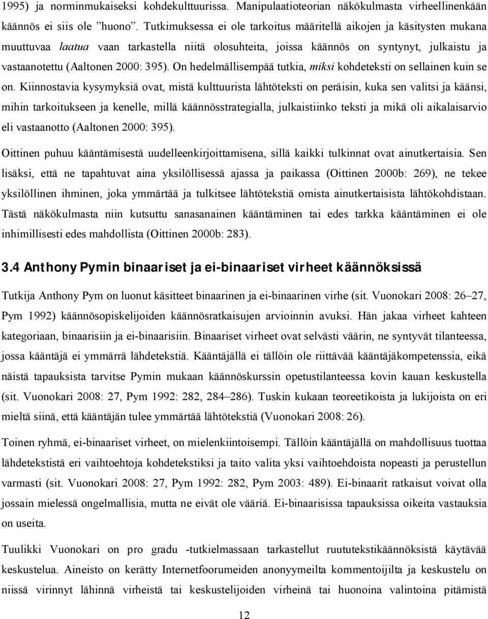 On hedelmällisempää tutkia, miksi kohdeteksti on sellainen kuin se on.