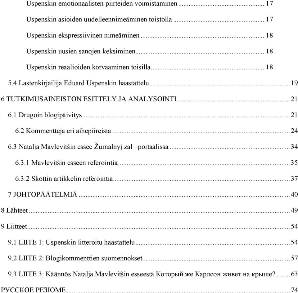 ..24 6.3 Natalja Mavlevitšin essee Žurnalnyj zal portaalissa...34 6.3.1 Mavlevitšin esseen referointia...35 6.3.2 Skottin artikkelin referointia...37 7 JOHTOPÄÄTELMIÄ...40 8 Lähteet.